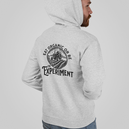 Eat Organic Or Be The Experiment - Organic Hoodie