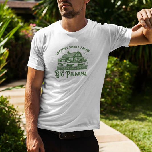 Support Small Farms Not Big Pharma -  Organic T-shirt